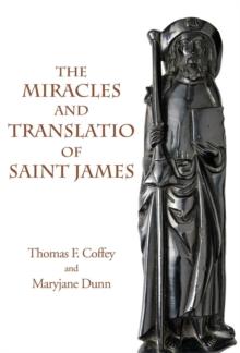 The Miracles and Translatio of Saint James : Books Two and Three of the Liber Sancti Jacobi