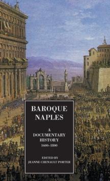 Baroque Naples : A Documentary History: C.1600-1800