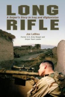 Long Rifle : A Sniper's Story in Iraq and Afghanistan