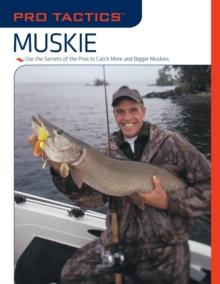 Pro Tactics(TM): Muskie : Use the Secrets of the Pros to Catch More and Bigger Muskies