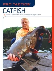 Pro Tactics(TM): Catfish : Use the Secrets of the Pros to Catch More and Bigger Catfish