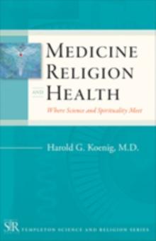 Medicine, Religion, and Health : Where Science and Spirituality Meet