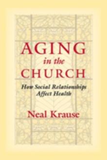 Aging in the Church : How Social Relationships Affect Health