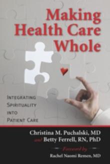 Making Health Care Whole : Integrating Spirituality into Patient Care