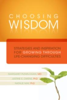 Choosing Wisdom : Strategies and Inspiration for Growing through Life-Changing Difficulties