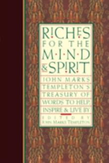 Riches for the Mind and Spirit : John Marks Templeton's Treasury of Words to Help, Inspire, and Live By