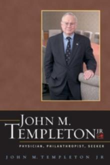 John M. Templeton Jr. : Physician, Philanthropist, Seeker