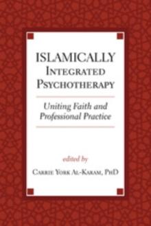 Islamically Integrated Psychotherapy : Uniting Faith and Professional Practice