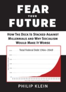 Fear Your Future : How the Deck Is Stacked against Millennials and Why Socialism Would Make It Worse