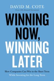 Winning Now, Winning Later : How Companies Can Succeed in the Short Term While Investing for the Long Term