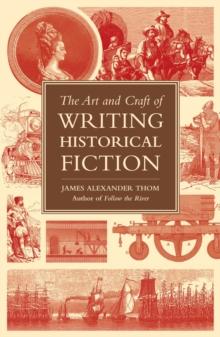 The Art and Craft of Writing Historical Fiction : Researching and Writing Historical Fiction