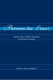 Between the Lines : Master the Subtle Elements of Fiction Writing