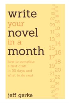 Write Your Novel in a Month : How to Complete a First Draft in 30 Days and What to Do Next