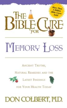 The Bible Cure for Memory Loss : Ancient Truths, Natural Remedies and the Latest Findings for Your Health Today