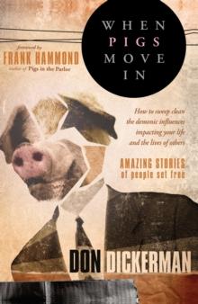 When Pigs Move In : How to Sweep Clean the Demonic Influences Impacting Your Life and the Lives of Others