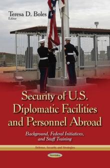 Security of U.S. Diplomatic Facilities and Personnel Abroad : Background, Federal Initiatives, and Staff Training