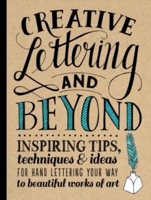 Creative Lettering and Beyond (Creative and Beyond) : Inspiring tips, techniques, and ideas for hand lettering your way to beautiful works of art