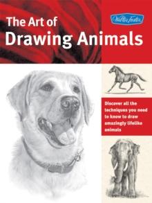 The Art of Drawing Animals : Discover all the techniques you need to know to draw amazingly lifelike animals