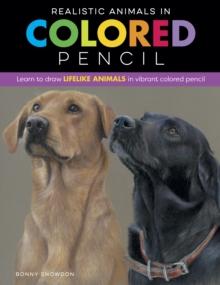 Realistic Animals in Colored Pencil : Learn to draw lifelike animals in vibrant colored pencil