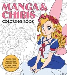 Manga & Chibis Coloring Book : Color your way through cute and cool manga, anime, and chibi art!