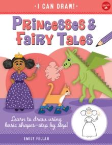 Princesses & Fairy Tales : Learn to draw using basic shapes--step by step!