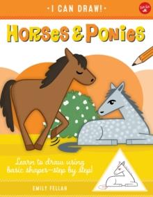 Horses & Ponies : Learn to draw using basic shapes--step by step!