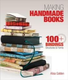 Making Handmade Books : 100+ Bindings, Structures & Forms