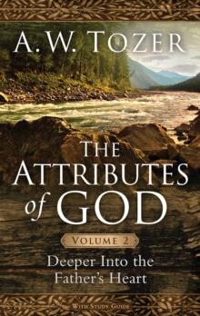 Attributes of God Volume 2 : Deeper into the Father's Heart