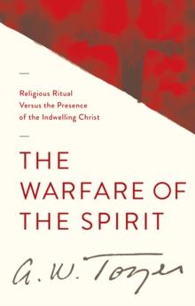 Warfare of the Spirit : Religious Ritual Versus the Presence of the Indwelling Christ