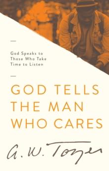 God Tells the Man Who Cares : God Speaks to Those Who Take Time to Listen