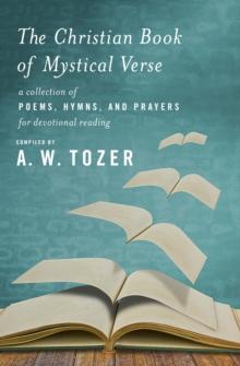 Christian Book of Mystical Verse : A Collection of Poems, Hymns, and Prayers for Devotional Reading