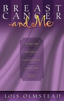 Breast Cancer and Me : The Hope-filled and Sometimes Humorous Story of a Breast Cancer Survivor