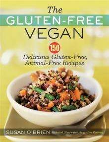 The Gluten-Free Vegan : 150 Delicious Gluten-Free, Animal-Free Recipes