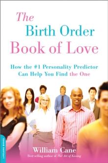 The Birth Order Book of Love : How the #1 Personality Predictor Can Help You Find "the One"