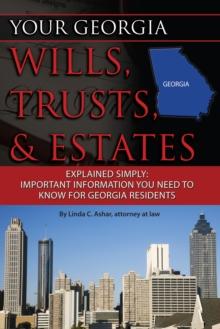 Your Georgia Wills, Trusts, & Estates Explained Simply : Important Information You Need to Know for Georgia Residents