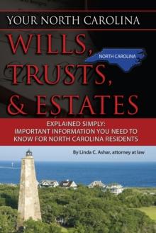 Your North Carolina Wills, Trusts, & Estates Explained Simply : Important Information You Need to Know for North Carolina Residents