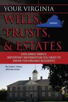 Your Virginia Wills, Trusts, & Estates Explained Simply : Important Information You Need to Know for Virginia Residents