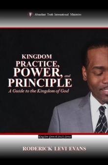 Kingdom Practice, Power, and Principle: A Guide to the Kingdom of God