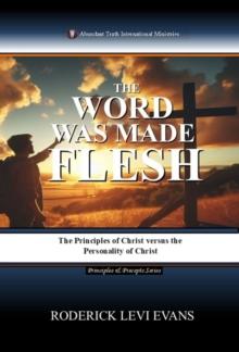 Word Was Made Flesh: The Principles of Christ versus the Personality of Christ