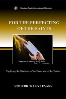 For the Perfecting of the Saints: Exploring the Ministries of the Pastor and of the Teacher