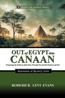 Out of Egypt into Canaan: Forgetting the Failures of the Past, Pressing Toward the Promises of God