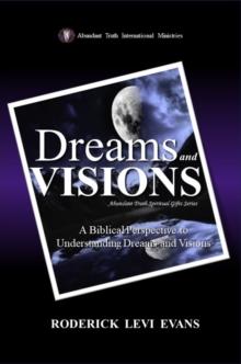 Dreams and Visions: A Biblical Perspective to Understanding Dreams and Visions