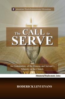 Call to Serve: An Examination of the Deacon and Servant's Ministry in the Church