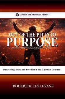 Out of the Pit into Purpose: Discovering Hope and Freedom in the Christian Journey