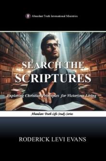 Search the Scriptures: Exploring Christian Principles for Victorious Living