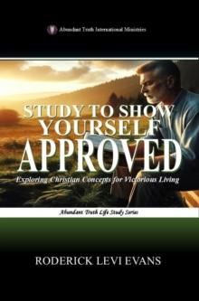 Study to Show Yourself Approved: Exploring Christian Concepts for Victorious Living