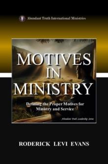 Motives in Ministry: Defining the Proper Motives for Ministry and Service