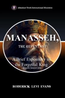 Manasseh, the Repentant: A Brief Expository of the Forgetful King