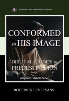 Conformed to His Image: Biblical Studies in Predestination