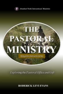 Pastoral Ministry: Exploring the Pastoral Office and Gift